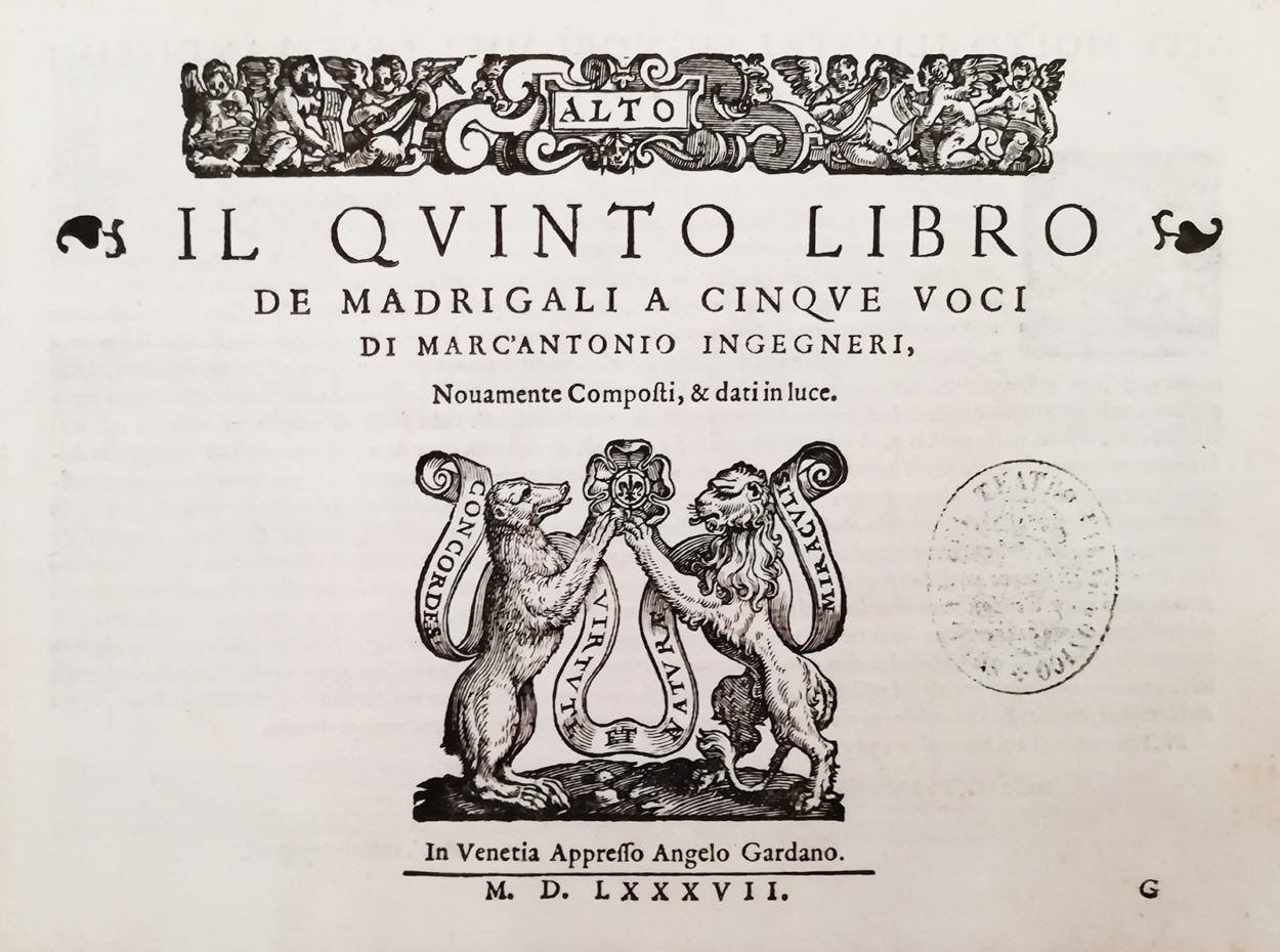 Il quinto libro de madrigali a cinque voci di Marc’Antonio Ingegneri, novamente composti, & dati in luce, In Venetia, Appresso Angelo Gardano, 1587 (libro parte Alto – VEaf, Fondo musicale antico, b. 76) - ©Accademia Filarmonica di Verona