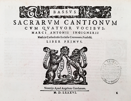 Sacrarum cantionum cum quatuor vocinus, Marci Antonii Ingignerii Musicis Cathedralis Ecclesia Cremon. Præfecti. Liber Primus, Venetijs, Apud Angelum Gardanum, 1586 (libro parte Basso – VEaf, Fondo musicale antico, b. 76) – ©Accademia Filarmonica di Verona